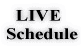   LIVE Schedule